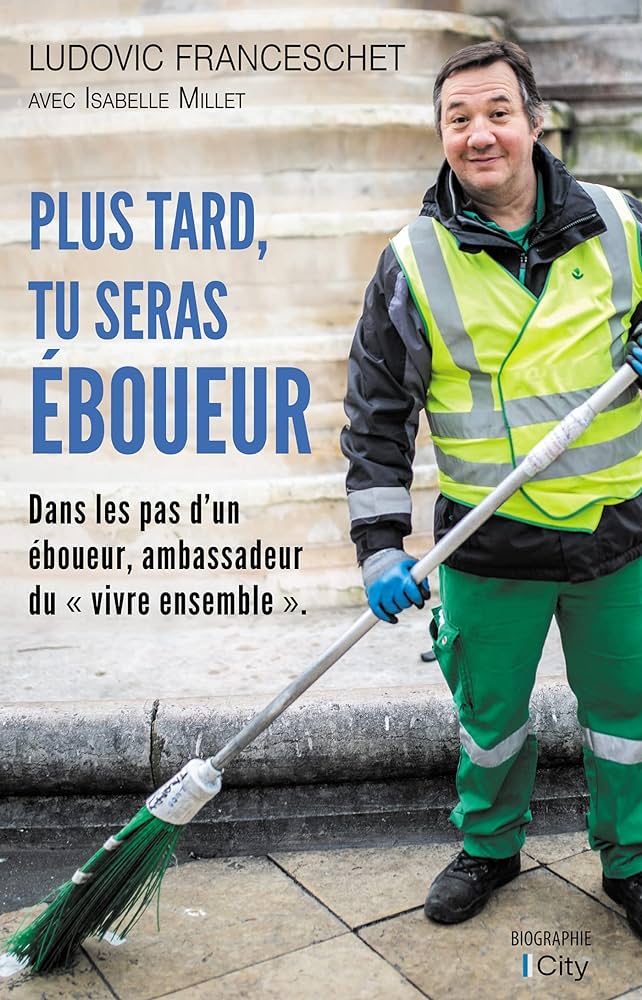 Plus tard, tu seras éboueur de Ludovic Franceschet